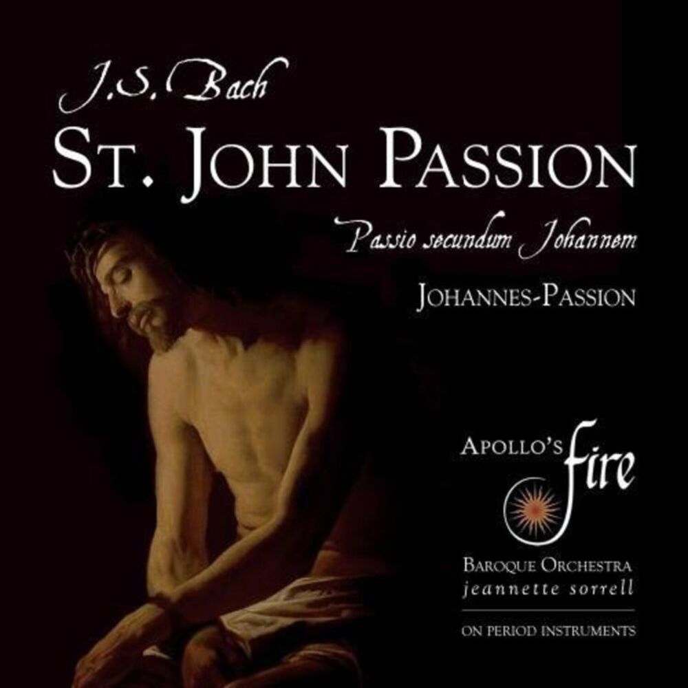 Bach,J.S. / Sorrell / Apollo's Fire - Johann Sebastian Bach: St. John Passion